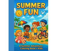 Summer Fun Coloring Book for Kids: 50 Summer Scenes - Activity Book for Kids Ages 4-8: The Ultimate Summer Activity Book for Kids - Packed with Cute, ... for Travel, Road Trips, and Rainy Days!