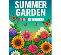 Summer Garden Color By Number Coloring Book: Large Print Summer Season Coloring For Adults, Seniors and Kids | Animals, Flowers, Plants and More