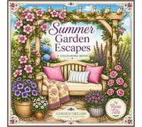 Summer Garden Escapes Colouring Book: Relax and Unwind with 75 Beautiful Summer Gardens, Blooming Flowers and Tranquil Outdoor Escapes to Colour
