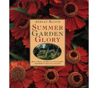 Summer Garden Glory: How to Make the Most of Your Garden from Spring Through to Autumn