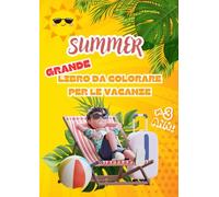 Summer, Grande Libro da Colorare: estate da colorare, giornate di sole, mare e divertimento per bambini creativi!