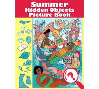 Summer Hidden Objects Picture Book: Experience Funny Outdoor Time With Look And Find Activities Inside With Coloring Pages Great Gift Idea For Advanced Puzzlers, Adults Relaxation