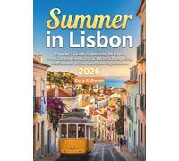 SUMMER IN LISBON 2026: Traveler's Guide to Amazing Beaches, Practical Itineraries, Local Secrets, Budgeting, Restaurants & Unforgettable Experiences.