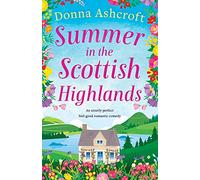 Summer in the Scottish Highlands: An utterly perfect feel-good romantic comedy