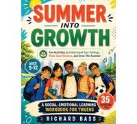 Summer into Growth a Social Emotional Learning Workbook for Tweens: Fun Activities to Understand Your Feelings, Make Good Choices, and Grow This Summer