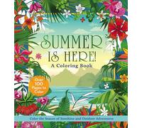 Summer Is Here! a Coloring Book: Color the Season of Sunshine and Outdoor Adventures - over 100 Pages to Color