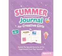 Summer Journal for Creative Girls Ages 8-11: Record the Special Memories & Fun Experiences from Your Summer!