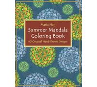 Summer Mandala Coloring Book: 40 Hand-Drawn Designs to Achieve Inner Peace, Enhance Creativity and Lower Anxiety Levels