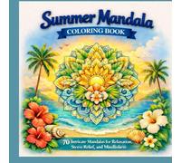 Summer Mandala Coloring Book: 70 Intricate Mandalas for Relaxation, Stress Relief, and Mindfulness
