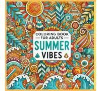 Summer Mandalas & Patterns: A Geometric Coloring Book for Teens & Adults: Tropical-Inspired Designs Featuring Sun Mandalas, Ocean Waves, and Geometric Summer Art for Mindful Coloring and Relaxation