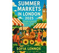 SUMMER MARKETS IN LONDON 2025: A Guide to Seasonal Outdoor Shopping and Local Finds