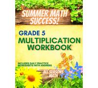 Summer Math Success: 5th Grade Multiplication Workbook: Single, Double, and Multi Digit Multiplication Practice Problems with Answers