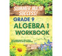 Summer Math Success: Algebra 1 Workbook 9th Grade: Algebra 1 Workbook for Grade 9: Algebraic Thinking, Solving Equations, Inequalities, and Simplifying Expressions with Answers
