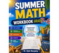 Summer Math Workbook Grade 7 to 8: Complete Math Review with Pre-Algebra, Ratios, Proportions, Equations, Geometry, and Word Problems