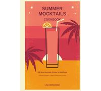 Summer Mocktails Cookbook: 100 Quick & Refreshing Non-Alcoholic Drinks for Hot Days - Easy 5-Minute Recipes Plus Batch Pitchers for a Crowd