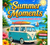 Summer Moments: Fun & Creative Summer Coloring Pages for Kids 8-12 | Beach Days, Tropical Treats, Camping Adventures & Sunny Vacation Fun