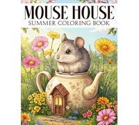 Summer Mouse House Coloring Book: Dive Into Sunny Season Coloring Pages with Cozy Creature Life, Charming Tiny Homes and Cheerful Outdoor Scenes For All Ages Enjoying