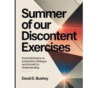 Summer Of Our Discontent Exercises: Essential Lessons on Polarization, Dialogue, and the Path to Understanding