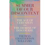 Summer of Our Discontent: The Age of Certainty and the Demise of Discourse