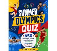 SUMMER OLYMPICS QUIZ: 650 Questions, Trivia and Challenges on History, Records and Fun Facts for Sport Fans