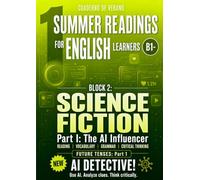 Summer Readings for English Learners (B1) Volume 2 - Science Fiction: Cuaderno de verano de inglés con lecturas, vocabulario, gramática y Detective IA