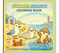 Summer Seaside Coloring Book: Coastal Adventures - Fun for All Seasons | 50 Cute Seaside Coloring Pages Featuring Seals, Otters, Puffins, Sandy Beaches, Rock Pools, Lighthouses & Coastal Wildlife
