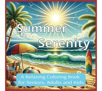 Summer Serenity Coloring Book: A Challenging Summertime Coloring Book with 35 Relaxing and Peaceful Images to Release Your Creativity | Great Gift for Vacations, Holidays and Free Times