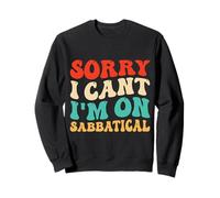 Summer Sorry I Can't I'm on Sabbatical Last Day of School Sweatshirt