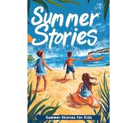 Summer Stories for Kids: Dive into Sun-Kissed Adventures, Friendships & Summer Fun! (The Best Gift for Young Explorers)
