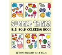 Summer Things Big and Bold Coloring Book: 60 Summer Things Designs for Adults and Kids