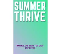 Summer Thrive: Maximize, Live Boldly And Feel Great: 4 (The Seasonal Wellness Blueprint)