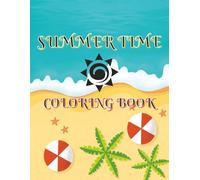 Summer Time Coloring Book: A Fun-Filled Coloring Book of Sunshine, Beach Days, and Smiles for Kids Ages 3-6
