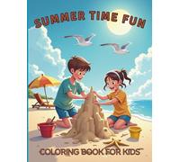 Summer Time Fun Coloring Book for Kids: Beach Days, Ice Cream, Sunshine & Outdoor Adventures: A Joyful Collection of Beach Scenes, Fun in the Sun and Outdoor Adventures for Creative Kids Ages 4-8