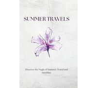 Summer Travels: Discover the Magic of Summer, Travel and Sunshine