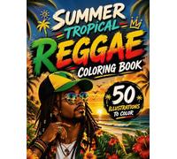 Summer Tropical Reggae Coloring Book: 50 Beach Escapes, Island Paradise Scenes, Palm Trees, Ocean Views, Exotic Wildlife & Caribbean Adventures