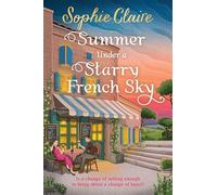 Summer Under a Starry French Sky: Get swept away this summer by this gorgeous second chance romance
