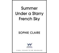 Summer Under a Starry French Sky Get swept away this summer by this gorgeous second chance romance - Sophie Claire - Hodder & Stoughton - ebook (ePub) - Livre