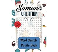 SUMMER VACATION WORD SEARCH PUZZLE BOOK: Perfect for Beach Bags, Backyards, and Long Car Rides - Word Search Fun All Summer Long!