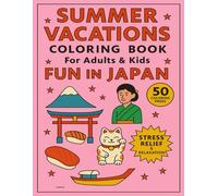 Summer Vacations Coloring Book for Adults and Kids Fun in Japan: 50 Coloring Pages for Stress Relief and Relaxation