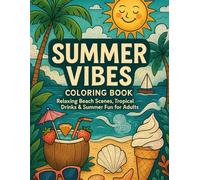 Summer Vibes: Adult Coloring Book: Relaxing Beach Scenes, Tropical Drinks, Summer Fun, Vacations & Stress Relief
