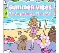 Summer Vibes: Coloring Book for Teen Girls: Includes Beach Scenes, Aesthetic Summer Moments, and Creative Designs to Color