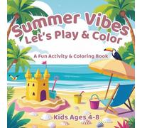 Summer Vibes - Let’s Play & Color: A Fun Activity & Coloring Book Ages 4-8,that keeps kids happy, creative and off screens all summer long.