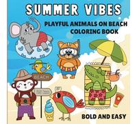 Summer Vibes : Playful Animals on Beach Coloring Book for All Ages: Stree-Free Summer Fun with Big Bold Design of Cute Animals Activites