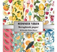 Summer Vibes Scrapbook Paper Book: 20 Double-Sided Summer Themed Papers for Collage, Junk Journals, Seasonal Crafts and Creative Projects (8.5 x 8.5 Inch)