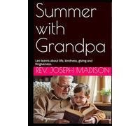 Summer with Grandpa: Leo learns about life, kindness, giving and forgiveness.