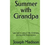 Summer with Grandpa: Leo learns about life, kindness, giving and forgiveness