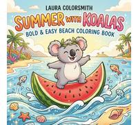 Summer with Koalas - Bold & Easy Beach Coloring Book: Cute Koala Coloring Book for Kids & Adults | Fun Beach Adventures, Playful Designs for Relaxation & Creative Summer Fun