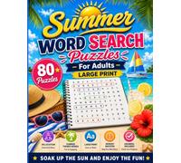 Summer Word Search Puzzles for Adults: 80 Large Print Puzzles with Relaxing Summer-Themed Words, Beach Fun & Complete Answer Key 80.