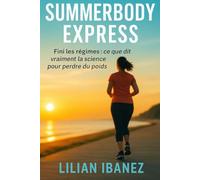 SUMMERBODY EXPRESS: Fini les régimes : ce que dit vraiment la science pour perdre du poids