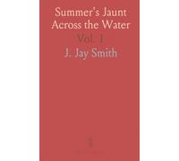 Summer's Jaunt Across the Water: Including Visits to England, Ireland, Scotland, France, Switzerland, Germany, Belgium, Etc